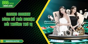 Casino 888NEW - Bùng nổ trải nghiệm đổi thưởng thú vị