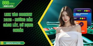 Link vào 888NEW 2025 - Hướng dẫn cách lấy, sử dụng chuẩn