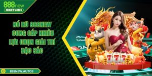 Nổ hũ 888NEW - Cung cấp nhiều lựa chọn giải trí đặc sắc